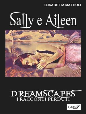 cover image of Sally e Aileen- Dreamscapes- I racconti perduti- Volume 29